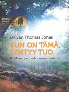 Kun on tämä, syntyy tuo - Buddhan opetus ehdonvaraisuudesta