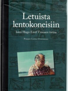 Letuista lentokoneisiin - Isäni Hugo Emil Timosen tarina