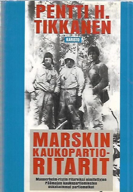 Marskin kaukopartioritarit - Mannerheim-ristin ritareiksi nimitettyjen Päämajan kaukopartiomiesten uskaliaimmat partiomatkat