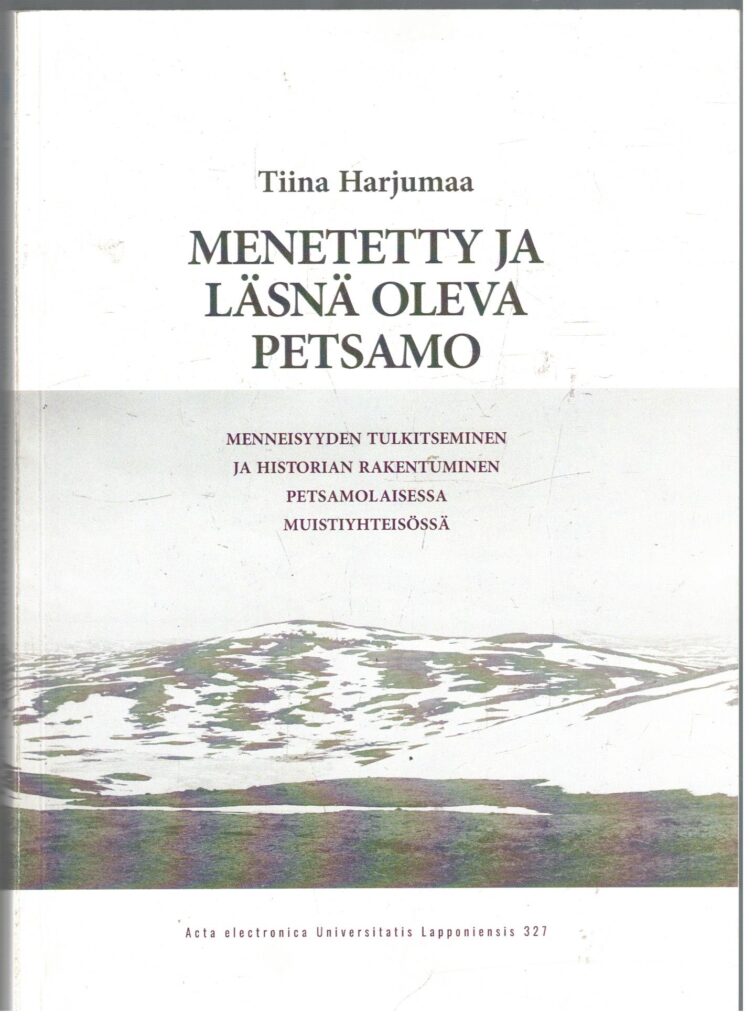 Menetetty ja läsnä oleva Petsamo - Menneisyyden tulkitseminen ja historian rakentuminen petsamolaisessa muistiyhteisössä