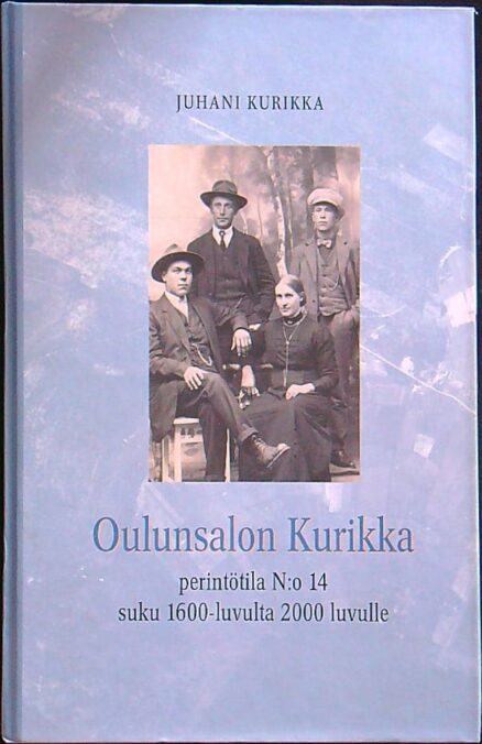 Oulunsalon Kurikka - perintötila N:o 14 suku 1600-luvulta 2000 luvulle