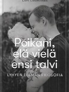 Poikani, elä vielä ensi talvi - Lyhyen elämän filosofia