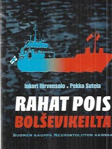 Rahat pois bolsevikeilta - Suomen kauppa Neuvostoliiton kanssa