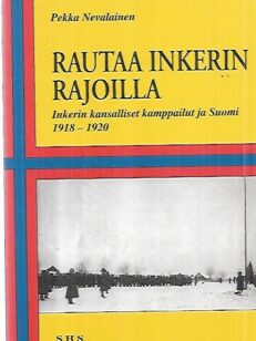 Rautaa Inkerin rajoilla - Inkerin kansalliset kamppailut ja Suomi 1918-1920