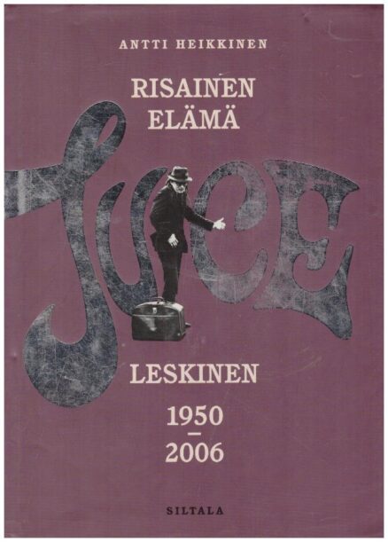 Risainen elämä: Juice Leskinen 1950-2006