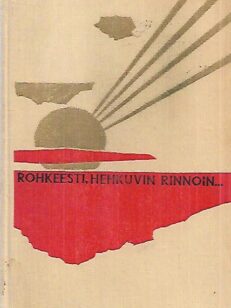 Rohkeesti, hehkuvin rinnoin - Suomen luokkasodan veteraanit muistelevat