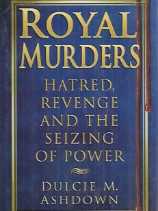 Royal Murders - Hatred, Revenge and the Seizing of Power