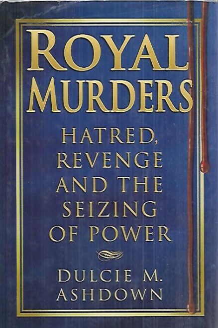 Royal Murders - Hatred, Revenge and the Seizing of Power