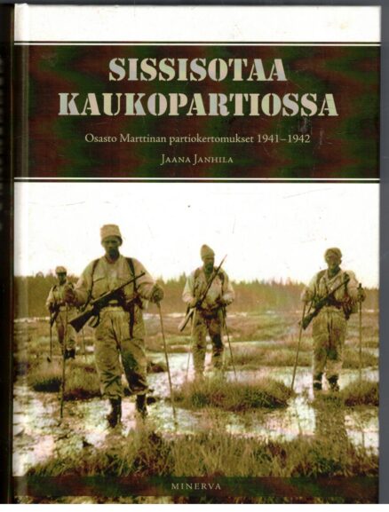 Sissisotaa kaukopartiossa Osasto Marttinan partiokertomukset 1941-1942