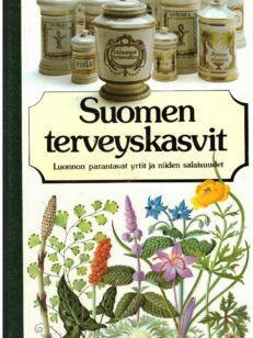 Suomen terveyskasvit - Luonnon parantavat yrtit ja niiden salaisuudet