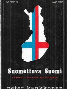 Suomettuva Suomi - Raportti rappion politiikasta