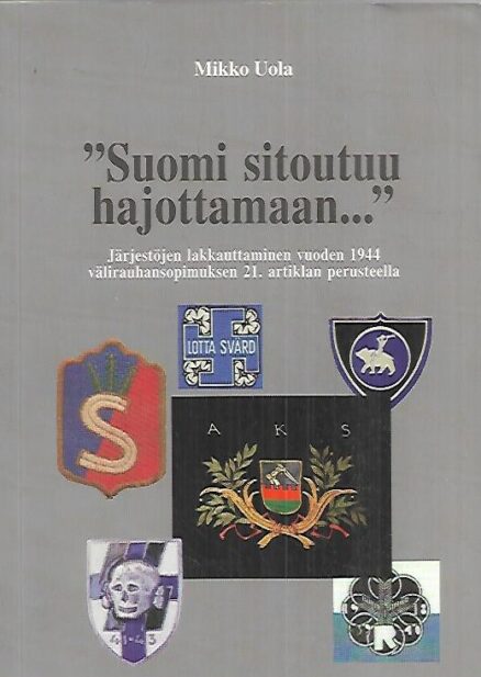 "Suomi sitoutuu hajottamaan..." - Järjestöjen lakkauttaminen vuoden 1944 välirauhasopimuksen 21. artiklan perusteella