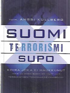 Suomi-terrorismi-SUPO : Koira joka ei haukkunut - Miksi ja miten Suomi on välttynyt terroristisen toiminnan leviämiseltä+