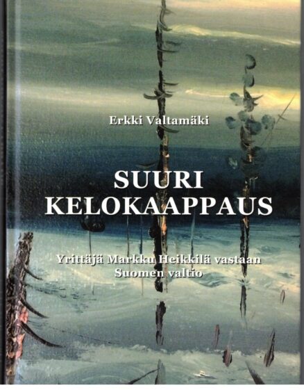 Suuri kelokaappaus - Yrittäjä Markku Heikkilä vastaan Suomen valtio