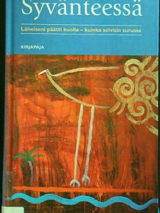 Syvänteessä - läheiseni päätti kuolla - kuinka selvisin surusta