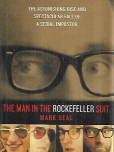 The Man in the Rockefeller Suit - The Astonishing Rise and Spectacular Fall of a Serial Impostor