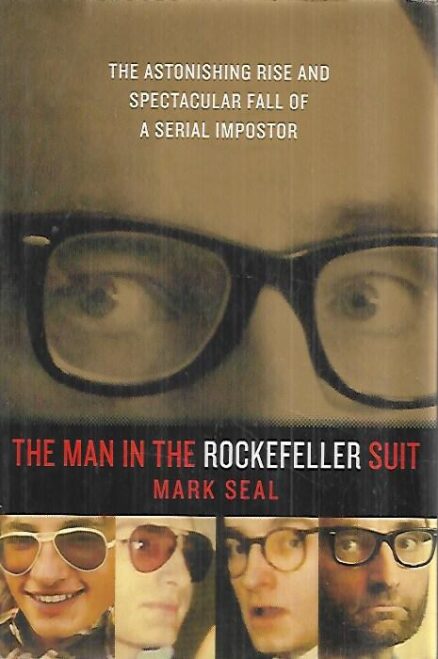 The Man in the Rockefeller Suit - The Astonishing Rise and Spectacular Fall of a Serial Impostor