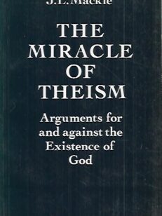 The Miracle of Theism - Arguments for and against the Existence of God