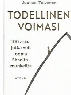 Todellinen voimasi - 100 asiaa jotka voit oppia Shaolin-munkeilta