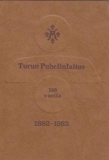 Turun Puhelinlaitos 100 vuotta 1882-1982