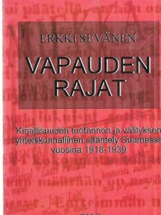 Vapauden rajat - Kirjallisuuden tuotannon ja välityksen yhteiskunnallinen sääntely Suomessa vuosina 1918-1939