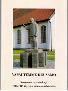 Vapautemme Kuusamo - Kuusamon veteraanikirja 1918 - 1945 käytyjen sotiemme taisteluista