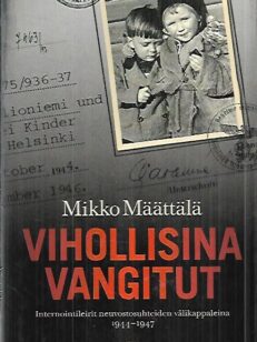 Vihollisina vangitut - Internointileirit neuvostosuhteiden välikappaleina 1944-1947