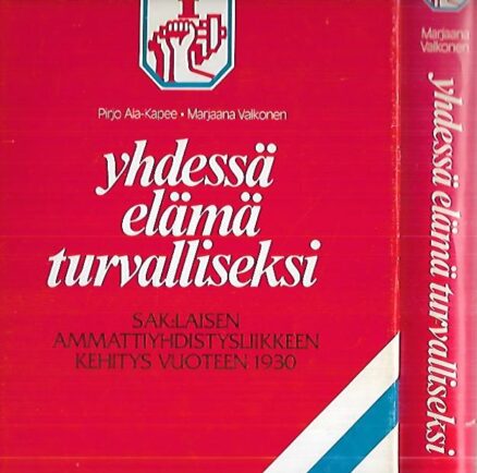 Yhdessä elämä turvalliseksi I-II : SAK:laisen ammattiyhdistysliikkeen kehitys vuoteen 1930 / Suomen Ammattiyhdistysten Keskusliitto 1930-1947