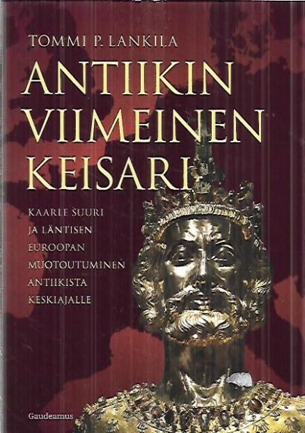 Antiikin viimeinen keisari - Kaarle Suuri ja läntisen Euroopan muotoutuminen antiikista keskiajalle