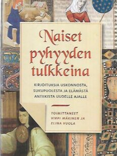 Naiset pyhyyden tulkkeina - Kirjoituksia uskonnosta, sukupuolesta ja elämästä antiikista uudelle ajalle