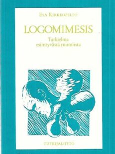 Logomimesis - Tutkielma esiintyvästä ruumiista