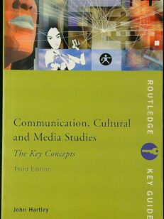 Communication, Cultural and Media Studies - The Key Concepts - Third Edition