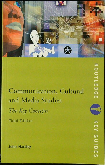 Communication, Cultural and Media Studies - The Key Concepts - Third Edition