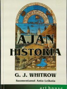 Ajan historia – ajankäsitykset esihistoriasta meidän päiviimme