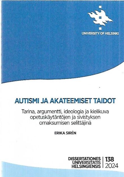 Autismi ja akateemiset taidot - Tarina, argumentti, ideologia ja kielikuva opetuskäytäntöjen ja sivistyksen omaksumisen selittäjänä