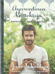 Ayurvedinen keittokirja - Ruokavalio kehosi mukaan