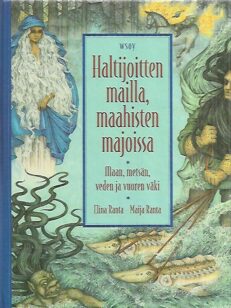 Haltijoitten mailla, maahisten majoissa - Maan, metsän, veden ja vuoren väki