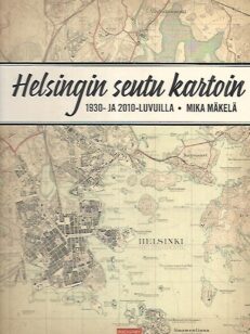 Helsingin seutu kartoin 1930- ja 2010-luvuilla