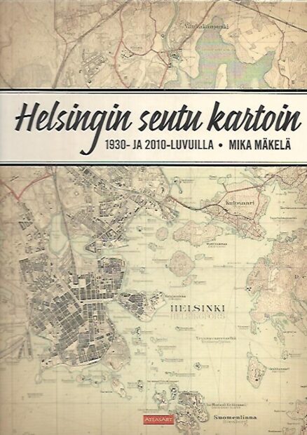 Helsingin seutu kartoin 1930- ja 2010-luvuilla