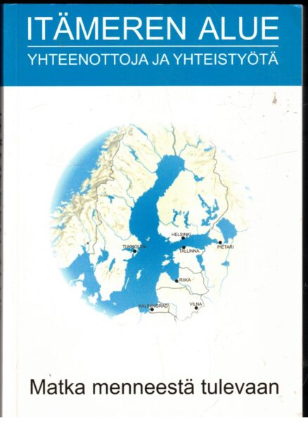 Itämeren alue - yhteenottoja ja yhteistyötä - matka menneestä tulevaan