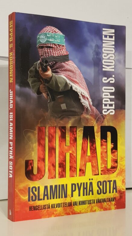 Jihad - islamin pyhä sota - hengellistä kilvoittelua vai kiihotusta väkivaltaan?