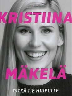 Kristiina Mäkelä - Pitkä tie huipulle