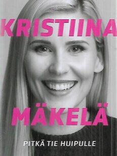 Kristiina Mäkelä - Pitkä tie huipulle