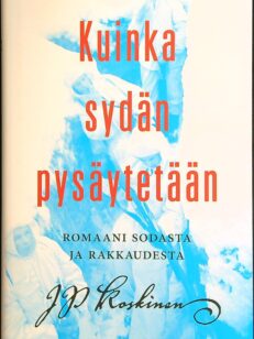 Kuinka sydän pysäytetään: Romaani sodasta ja rakkaudesta