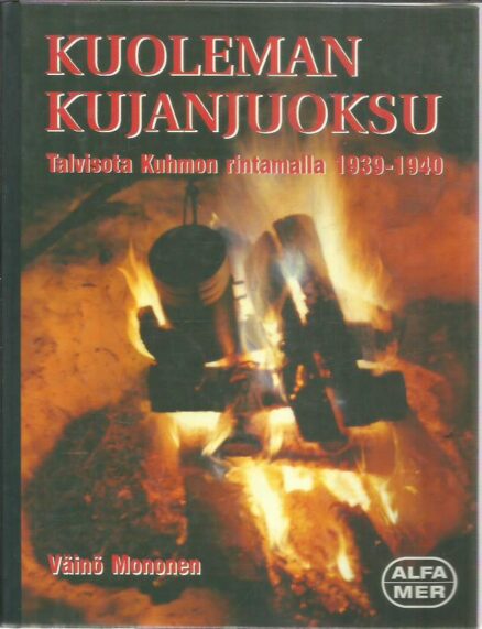 Kuoleman kujanjuoksu - Talvisota Kuhmon rintamalla 1939-1940