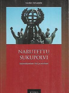 Narutettu sukupolvi - suomettumisen ilot ja murheet