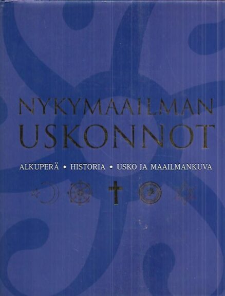 Nykymaailman uskonnot - Alkuperä, historia, usko ja maailmankuva