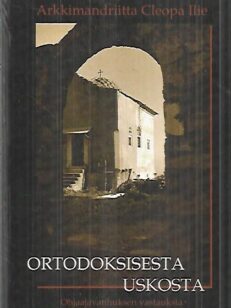 Ortodoksisesta uskosta - Ohjaajavanhuksen vastauksia Kirkon perinnettä koskeviin kysymyksiin