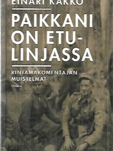 Paikkani on etulinjassa - Rintamakomentajan muistelmat