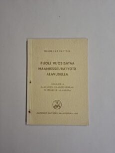 Puoli vuosisataa maamiesseurantyötä alavudella